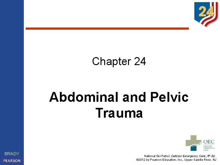 Chapter 24 Abdominal and Pelvic Trauma BRADY National Ski Patrol, Outdoor Emergency Care, 5