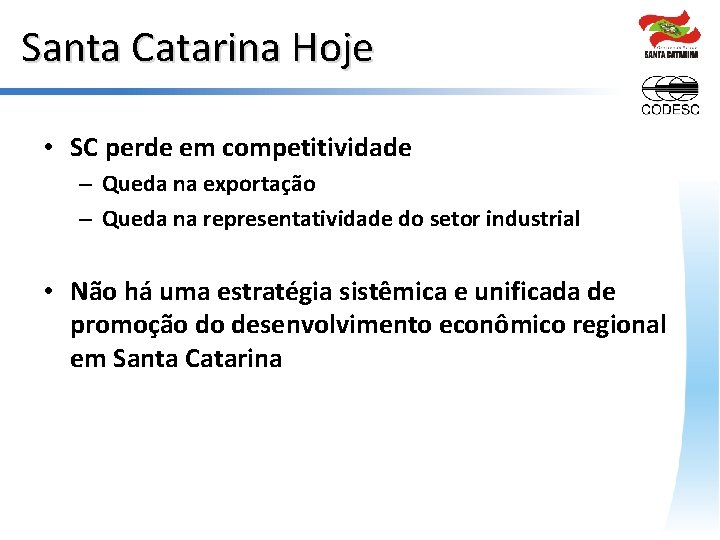 Santa Catarina Hoje • SC perde em competitividade – Queda na exportação – Queda