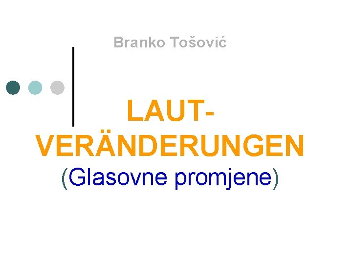 Branko Tošović LAUTVERÄNDERUNGEN (Glasovne promjene) 