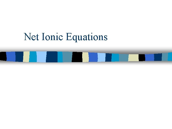 Net Ionic Equations 