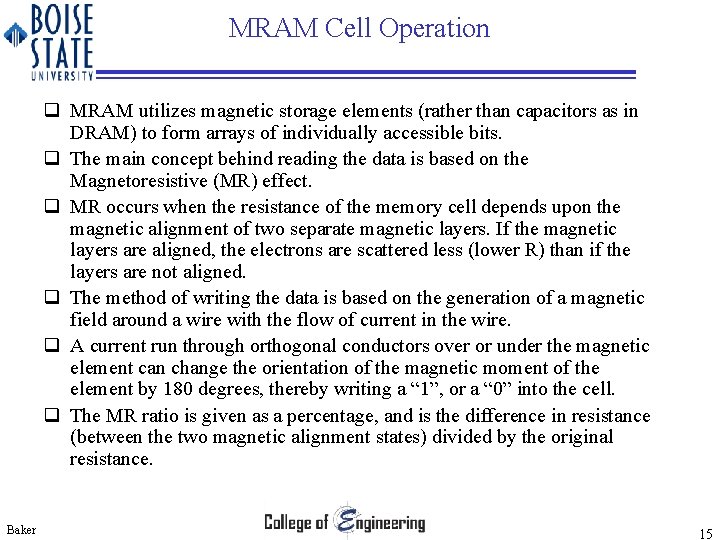 MRAM Cell Operation q MRAM utilizes magnetic storage elements (rather than capacitors as in