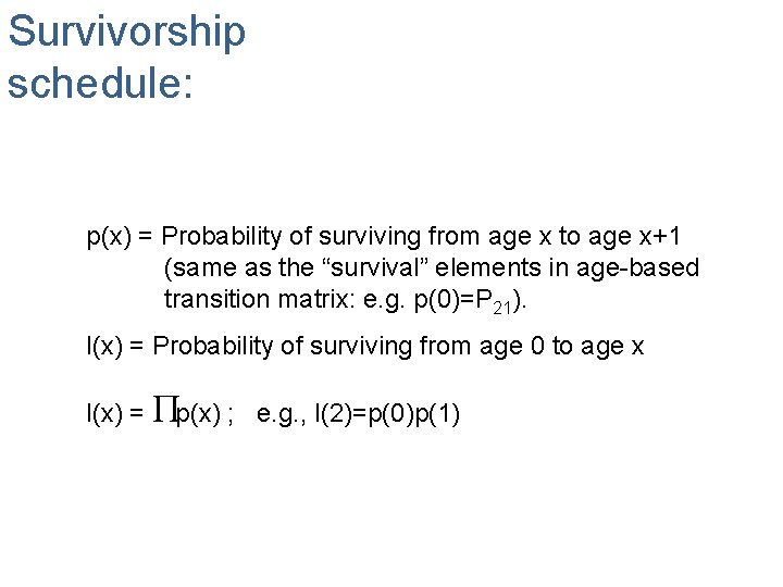 Survivorship schedule: p(x) = Probability of surviving from age x to age x+1 (same