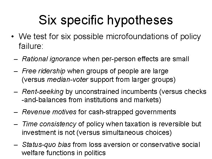Six specific hypotheses • We test for six possible microfoundations of policy failure: –