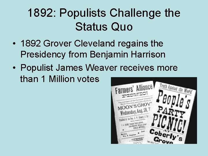 1892: Populists Challenge the Status Quo • 1892 Grover Cleveland regains the Presidency from