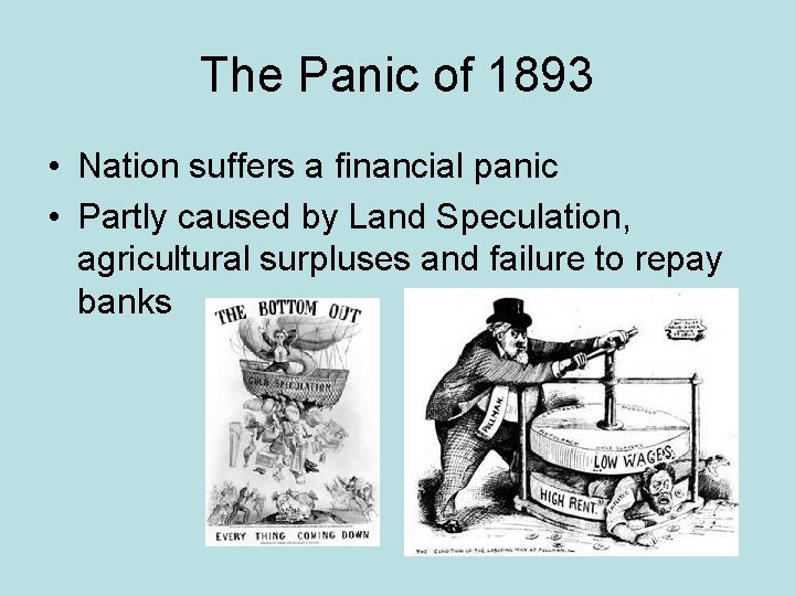 The Panic of 1893 • Nation suffers a financial panic • Partly caused by