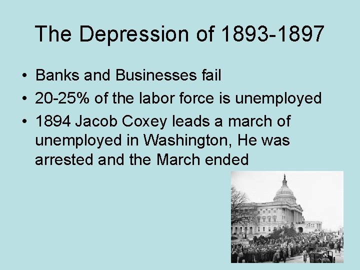 The Depression of 1893 -1897 • Banks and Businesses fail • 20 -25% of