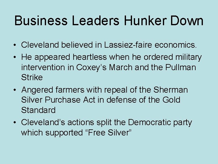 Business Leaders Hunker Down • Cleveland believed in Lassiez-faire economics. • He appeared heartless