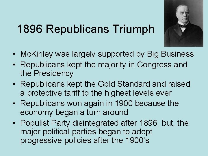 1896 Republicans Triumph • Mc. Kinley was largely supported by Big Business • Republicans