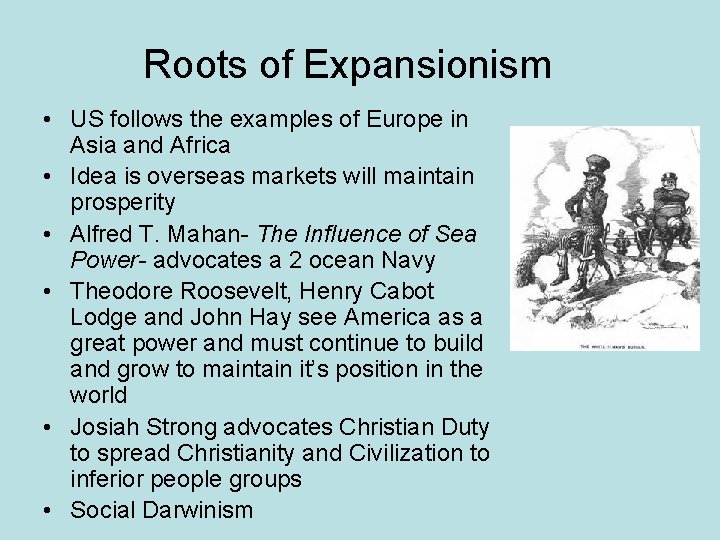 Roots of Expansionism • US follows the examples of Europe in Asia and Africa