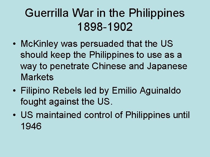 Guerrilla War in the Philippines 1898 -1902 • Mc. Kinley was persuaded that the