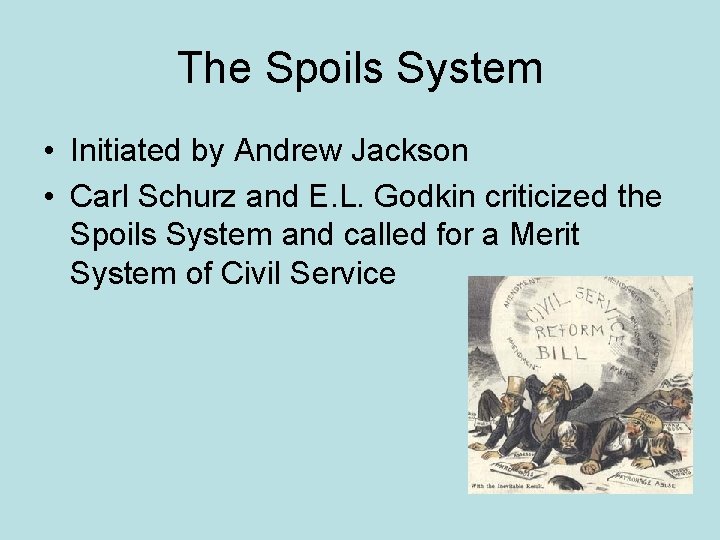 The Spoils System • Initiated by Andrew Jackson • Carl Schurz and E. L.