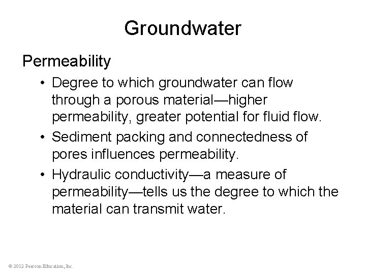 Groundwater Permeability • Degree to which groundwater can flow through a porous material—higher permeability,