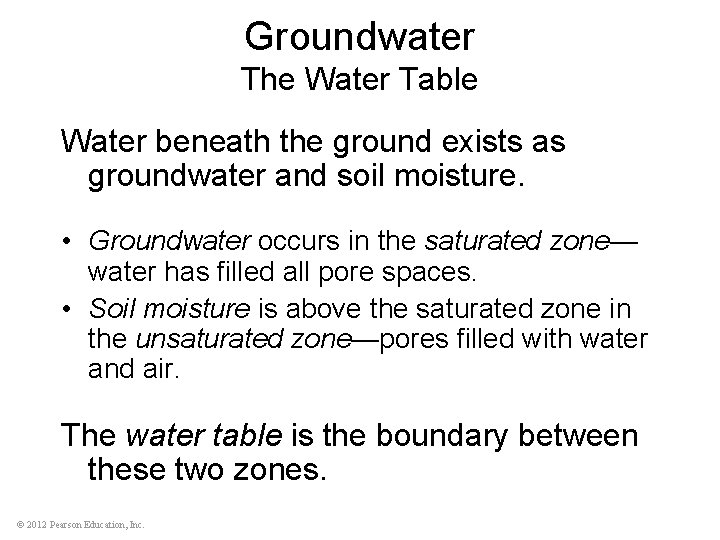 Groundwater The Water Table Water beneath the ground exists as groundwater and soil moisture.