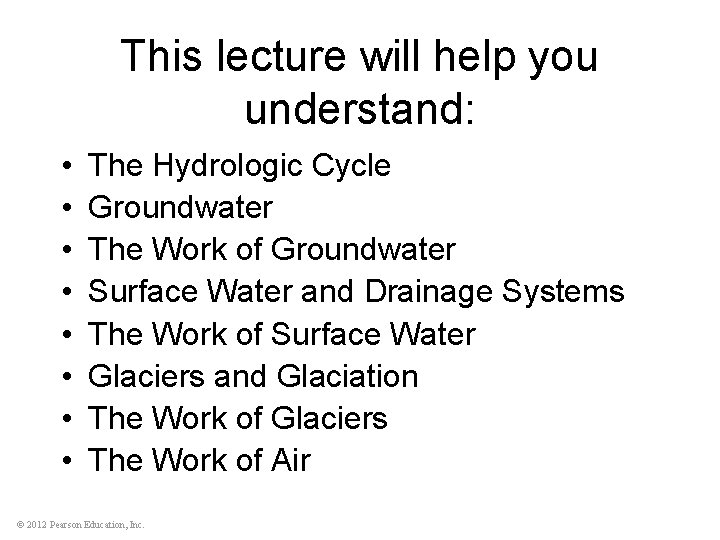 This lecture will help you understand: • • The Hydrologic Cycle Groundwater The Work