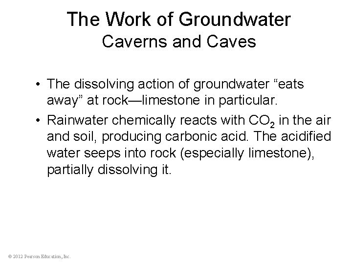 The Work of Groundwater Caverns and Caves • The dissolving action of groundwater “eats