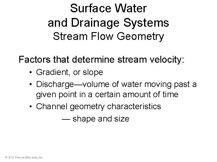 Surface Water and Drainage Systems Stream Flow Geometry Factors that determine stream velocity: •