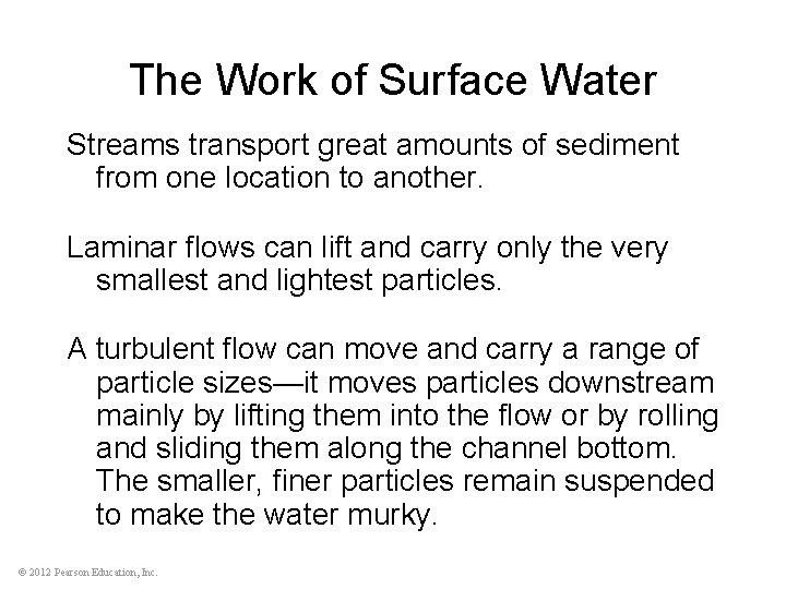 The Work of Surface Water Streams transport great amounts of sediment from one location