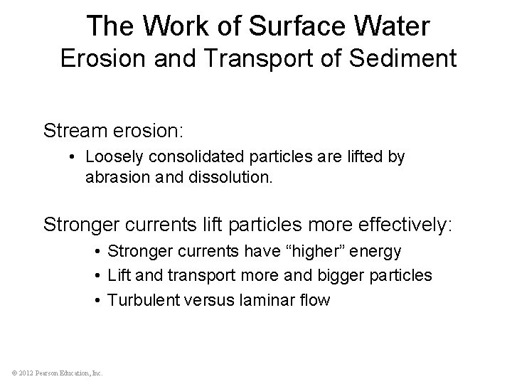 The Work of Surface Water Erosion and Transport of Sediment Stream erosion: • Loosely