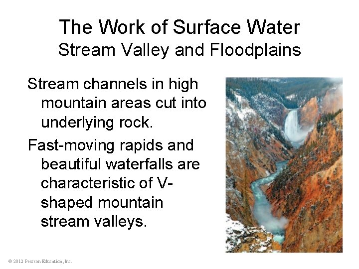 The Work of Surface Water Stream Valley and Floodplains Stream channels in high mountain