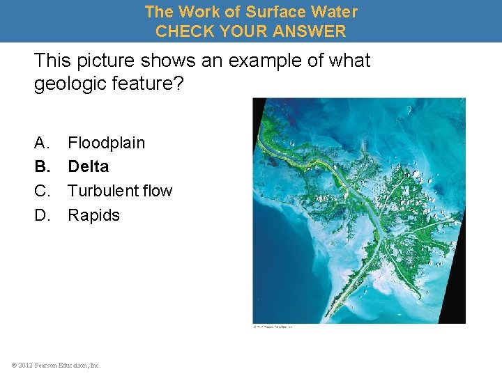 The Work of Surface Water CHECK YOUR ANSWER This picture shows an example of