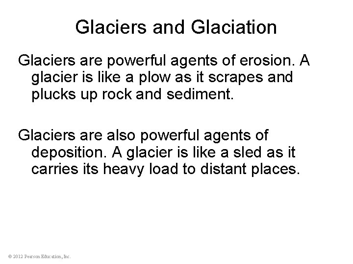 Glaciers and Glaciation Glaciers are powerful agents of erosion. A glacier is like a