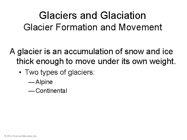 Glaciers and Glaciation Glacier Formation and Movement A glacier is an accumulation of snow