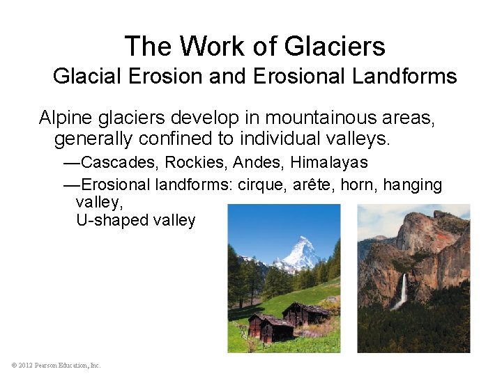 The Work of Glaciers Glacial Erosion and Erosional Landforms Alpine glaciers develop in mountainous