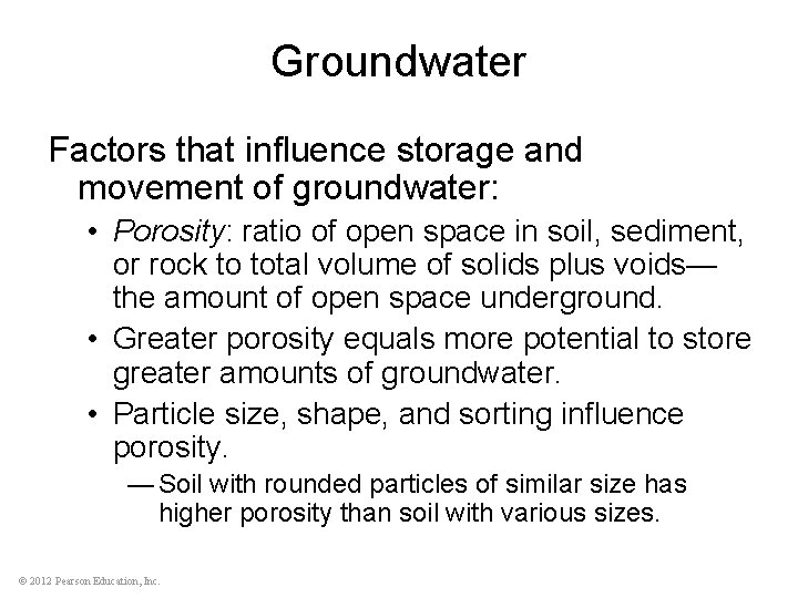 Groundwater Factors that influence storage and movement of groundwater: • Porosity: ratio of open