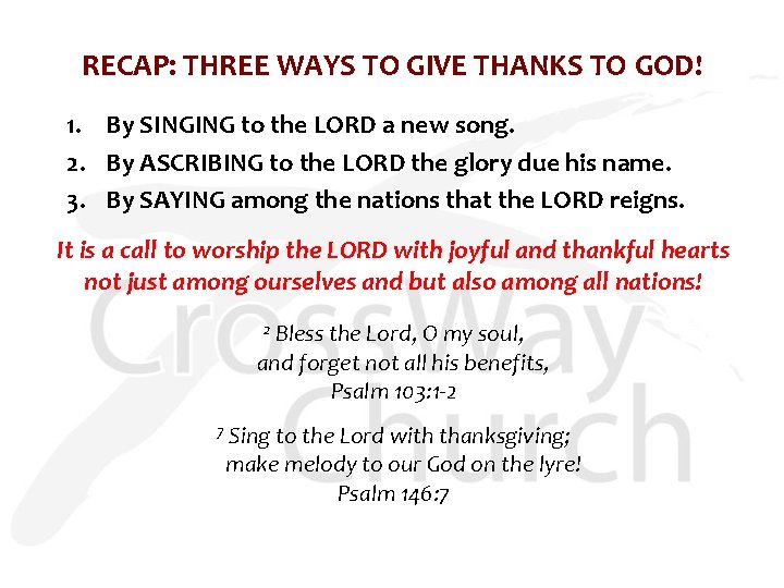 RECAP: THREE WAYS TO GIVE THANKS TO GOD! 1. By SINGING to the LORD