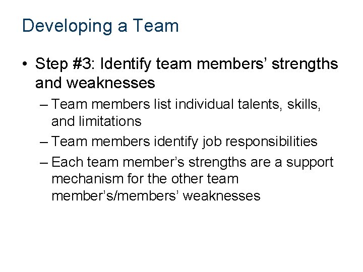 Developing a Team • Step #3: Identify team members’ strengths and weaknesses – Team