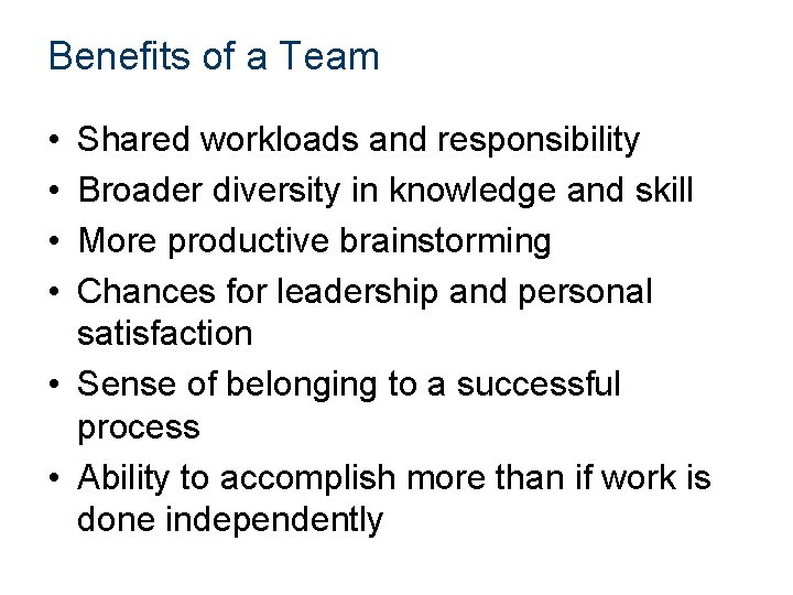 Benefits of a Team • • Shared workloads and responsibility Broader diversity in knowledge