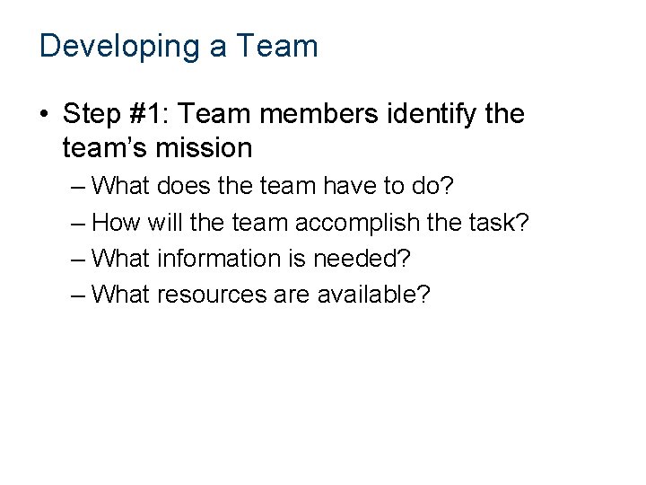 Developing a Team • Step #1: Team members identify the team’s mission – What Developing a Team • Step #1: Team members identify the team’s mission – What