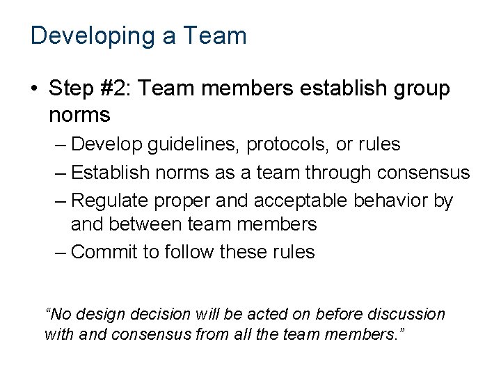 Developing a Team • Step #2: Team members establish group norms – Develop guidelines,