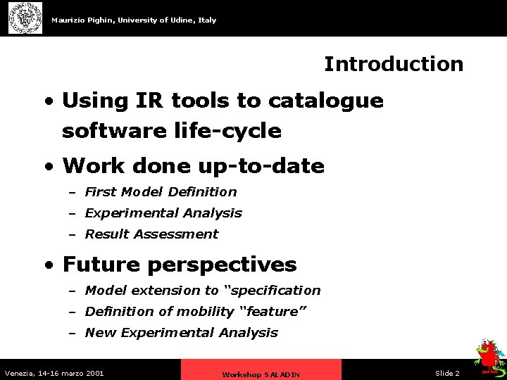 Maurizio Pighin, University of Udine, Italy Introduction • Using IR tools to catalogue software