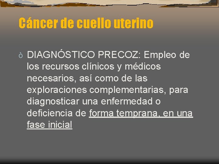 Cáncer de cuello uterino ò DIAGNÓSTICO PRECOZ: Empleo de los recursos clínicos y médicos