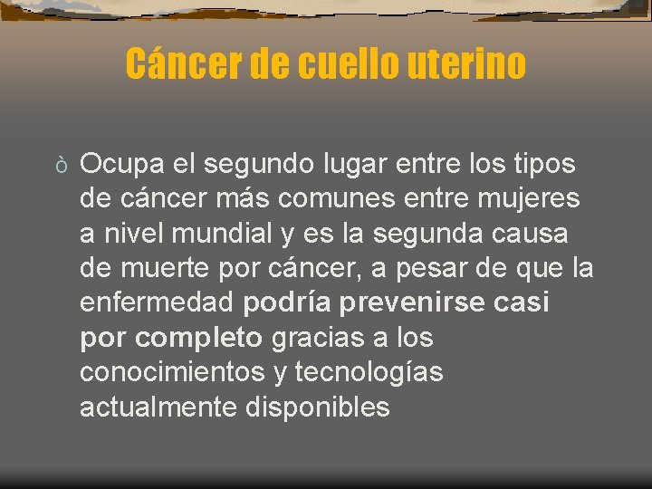 Cáncer de cuello uterino ò Ocupa el segundo lugar entre los tipos de cáncer