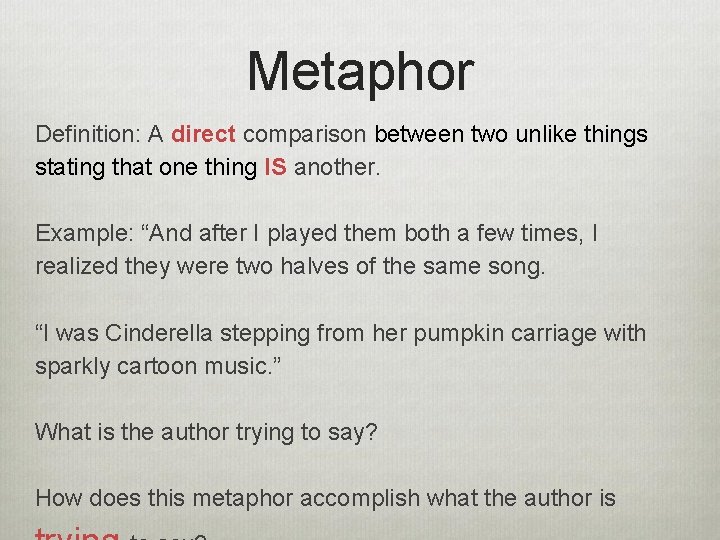Metaphor Definition: A direct comparison between two unlike things stating that one thing IS Metaphor Definition: A direct comparison between two unlike things stating that one thing IS