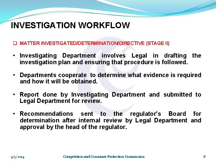 INVESTIGATION WORKFLOW q MATTER INVESTIGATED/DETERMINATION/DIRECTIVE (STAGE II) • Investigating Department involves Legal in drafting