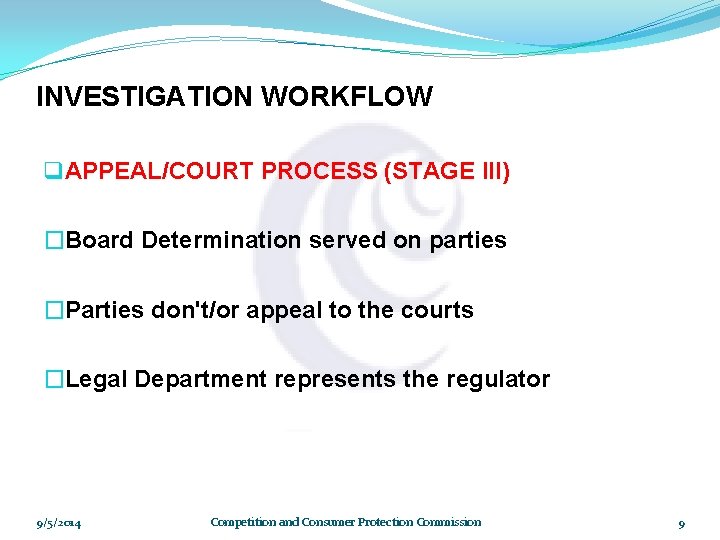 INVESTIGATION WORKFLOW q APPEAL/COURT PROCESS (STAGE III) �Board Determination served on parties �Parties don't/or