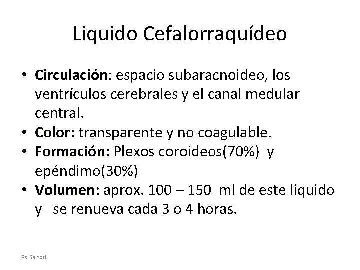 Liquido Cefalorraquídeo • Circulación: Circulación espacio subaracnoideo, los ventrículos cerebrales y el canal medular
