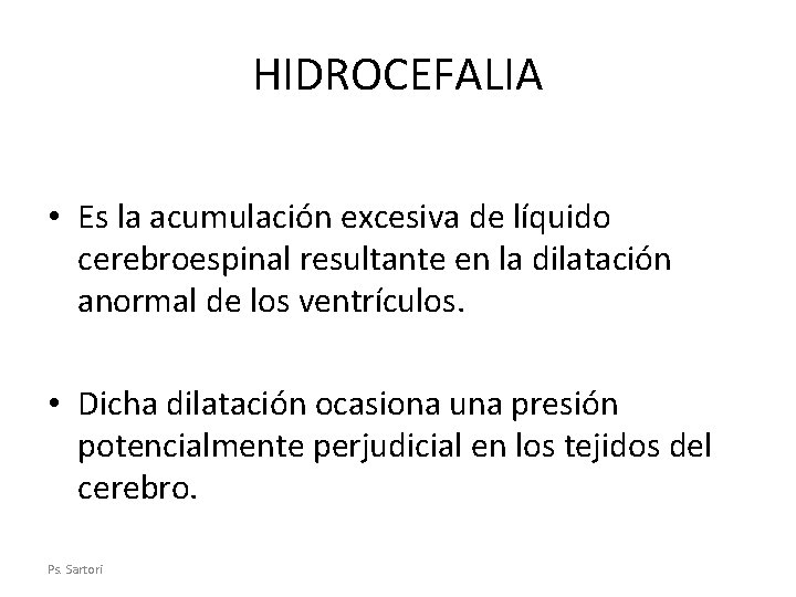 HIDROCEFALIA • Es la acumulación excesiva de líquido cerebroespinal resultante en la dilatación anormal