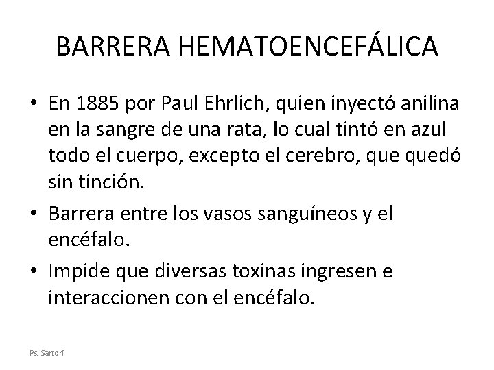 BARRERA HEMATOENCEFÁLICA • En 1885 por Paul Ehrlich, quien inyectó anilina en la sangre