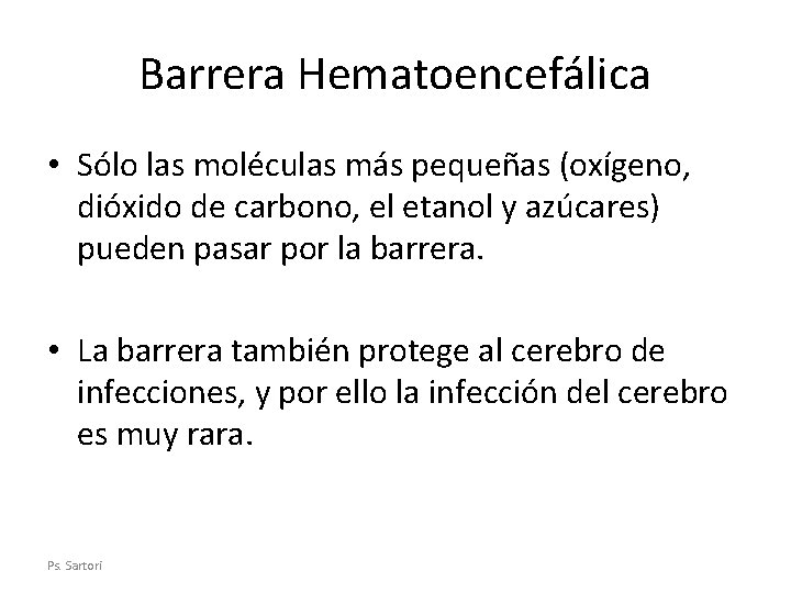 Barrera Hematoencefálica • Sólo las moléculas más pequeñas (oxígeno, dióxido de carbono, el etanol