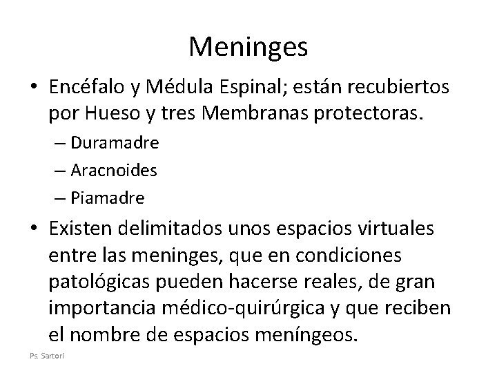 Meninges • Encéfalo y Médula Espinal; están recubiertos por Hueso y tres Membranas protectoras.