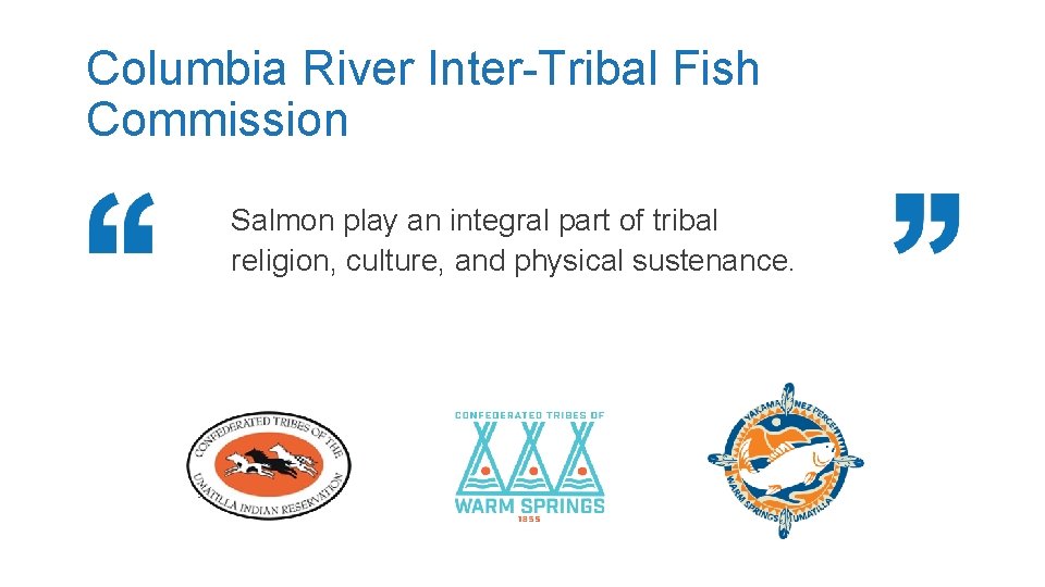 Columbia River Inter-Tribal Fish Commission Salmon play an integral part of tribal religion, culture,