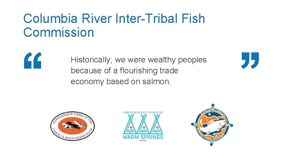 Columbia River Inter-Tribal Fish Commission Historically, we were wealthy peoples because of a flourishing