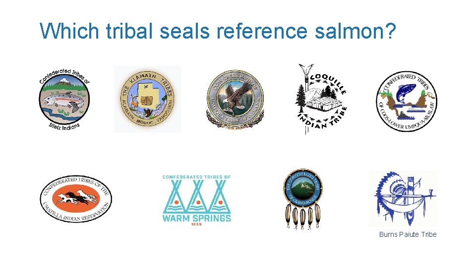 Which tribal seals reference salmon? Burns Paiute Tribe 