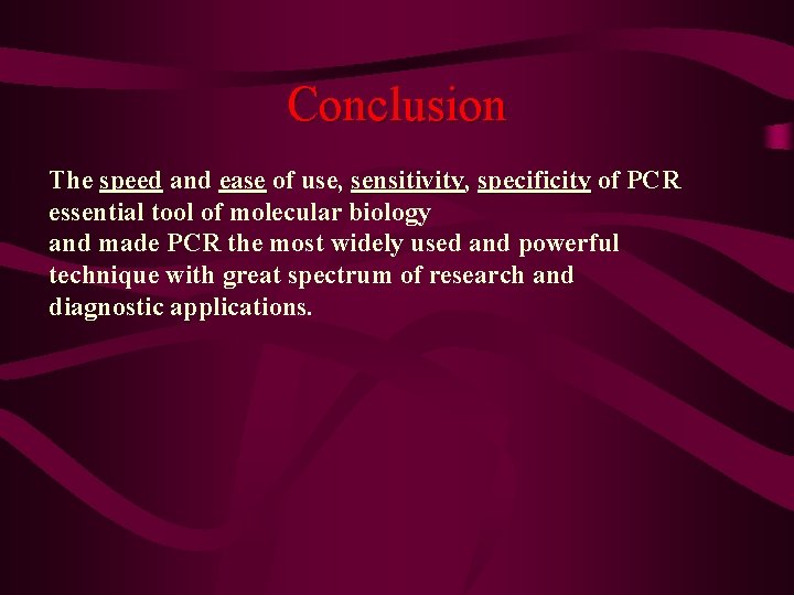 Conclusion The speed and ease of use, sensitivity specificity of PCR essential tool of