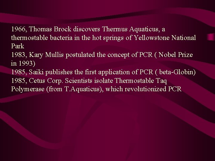 1966, Thomas Brock discovers Thermus Aquaticus, a thermostable bacteria in the hot springs of