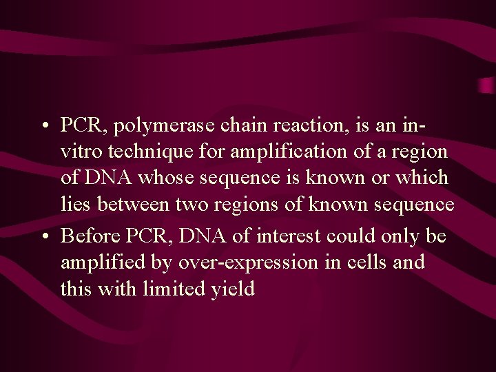  • PCR, polymerase chain reaction, is an invitro technique for amplification of a